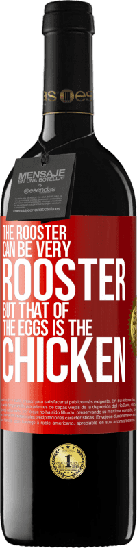 39,95 € | Red Wine RED Edition MBE Reserve The rooster can be very rooster, but that of the eggs is the chicken Red Label. Customizable label Reserve 12 Months Harvest 2014 Tempranillo