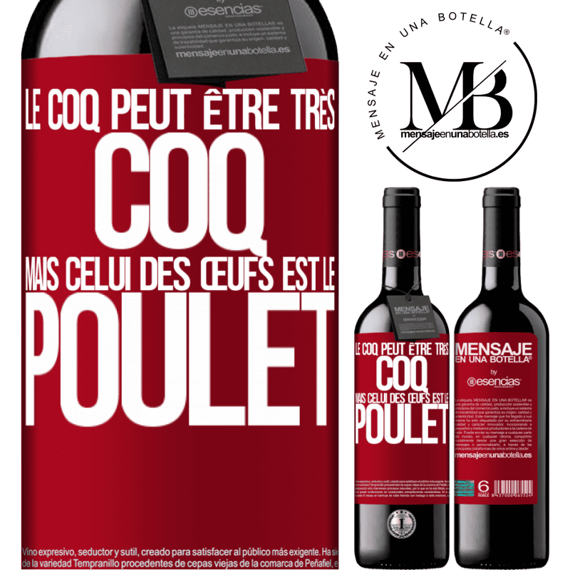 «Le coq peut être très coq, mais celui des œufs est le poulet» Édition RED MBE Réserve
