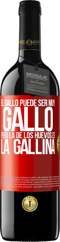 39,95 € | Vino Tinto Edición RED MBE Reserva El gallo puede ser muy gallo, pero la de los huevos es la gallina Etiqueta Roja. Etiqueta personalizable Reserva 12 Meses Cosecha 2016 Tempranillo