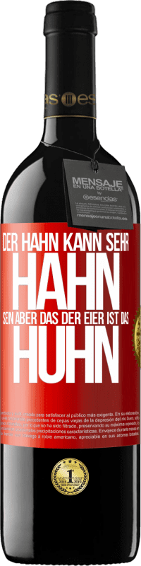 39,95 € | Rotwein RED Ausgabe MBE Reserve Der Hahn kann sehr Hahn sein, aber das der Eier ist das Huhn Rote Markierung. Anpassbares Etikett Reserve 12 Monate Ernte 2015 Tempranillo