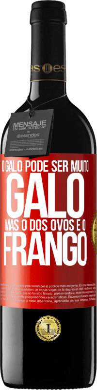 39,95 € | Vinho tinto Edição RED MBE Reserva O galo pode ser muito galo, mas o dos ovos é o frango Etiqueta Vermelha. Etiqueta personalizável Reserva 12 Meses Colheita 2016 Tempranillo