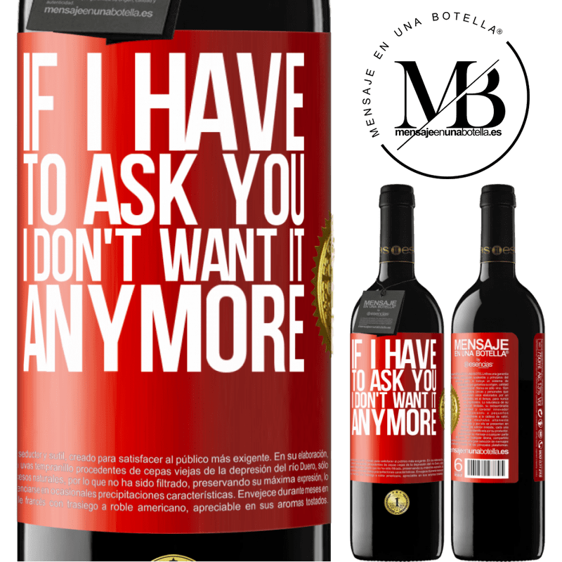 24,95 € Free Shipping | Red Wine RED Edition Crianza 6 Months If I have to ask you, I don't want it anymore Red Label. Customizable label Aging in oak barrels 6 Months Harvest 2019 Tempranillo