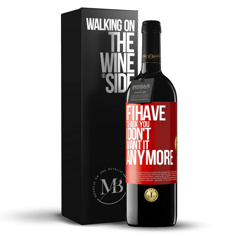 29,95 € Free Shipping | Red Wine RED Edition Crianza 6 Months If I have to ask you, I don't want it anymore Red Label. Customizable label Aging in oak barrels 6 Months Harvest 2019 Tempranillo