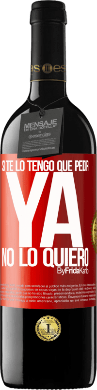 39,95 € Envío gratis | Vino Tinto Edición RED MBE Reserva Si te lo tengo que pedir, ya no lo quiero Etiqueta Roja. Etiqueta personalizable Reserva 12 Meses Cosecha 2015 Tempranillo