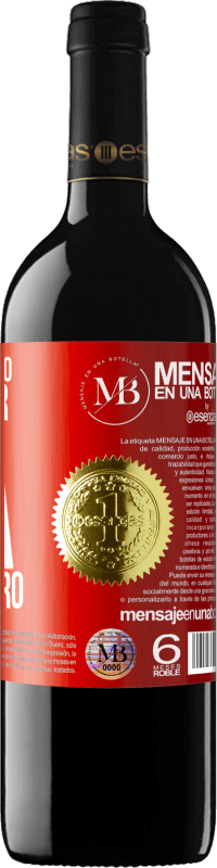 «Si te lo tengo que pedir, ya no lo quiero» Edición RED MBE Reserva