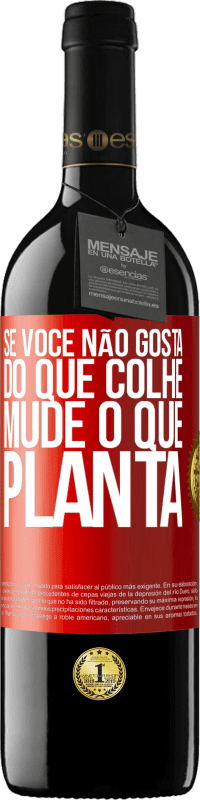 «Se você não gosta do que colhe, mude o que planta» Edição RED MBE Reserva