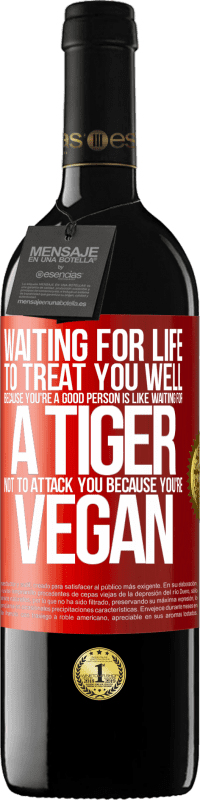 «Waiting for life to treat you well because you're a good person is like waiting for a tiger not to attack you because you're» RED Edition MBE Reserve