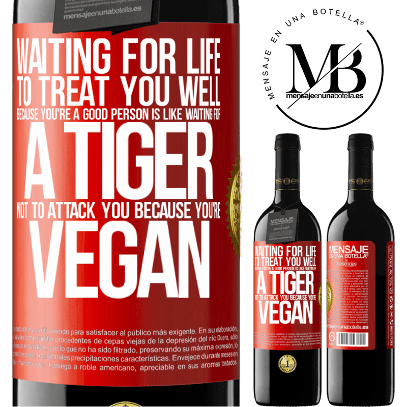 24,95 € Free Shipping | Red Wine RED Edition Crianza 6 Months Waiting for life to treat you well because you're a good person is like waiting for a tiger not to attack you because you're Red Label. Customizable label Aging in oak barrels 6 Months Harvest 2019 Tempranillo