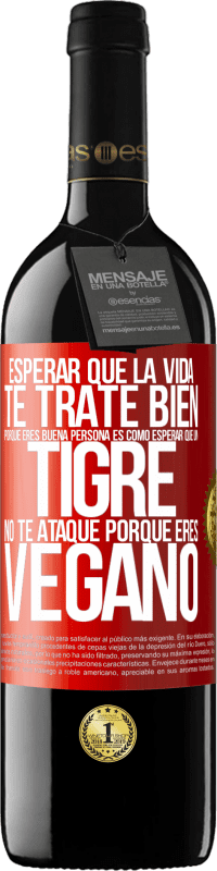 «Esperar que la vida te trate bien porque eres buena persona es como esperar que un tigre no te ataque porque eres vegano» Edición RED MBE Reserva