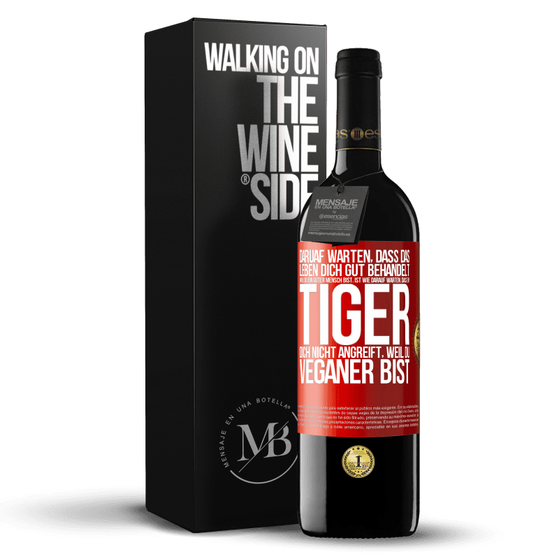 39,95 € Kostenloser Versand | Rotwein RED Ausgabe MBE Reserve Daruaf warten, dass das Leben dich gut behandelt, weil du ein guter Mensch bist, ist wie darauf warten, dass ein Tiger dich nich Rote Markierung. Anpassbares Etikett Reserve 12 Monate Ernte 2015 Tempranillo