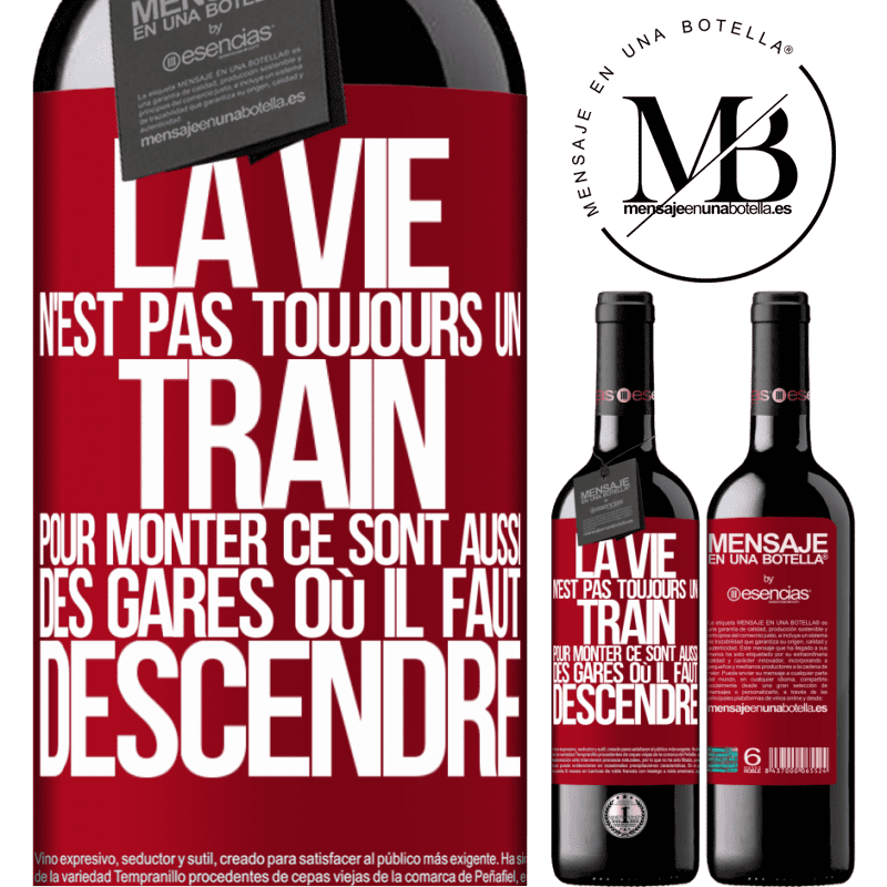 «La vie n'est pas toujours des trains où monter ce sont aussi des gares où il faut descendre» Édition RED MBE Réserve