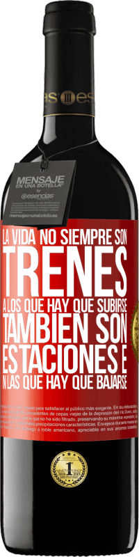39,95 € | Vino Tinto Edición RED MBE Reserva La vida no siempre son trenes a los que hay que subirse, también son estaciones en las que hay que bajarse Etiqueta Roja. Etiqueta personalizable Reserva 12 Meses Cosecha 2016 Tempranillo