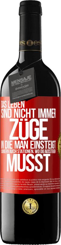 39,95 € | Rotwein RED Ausgabe MBE Reserve Das Leben sind nicht immer Züge, in die man einsteigt, sondern auch Stationen, wo du aussteigen musst Rote Markierung. Anpassbares Etikett Reserve 12 Monate Ernte 2016 Tempranillo