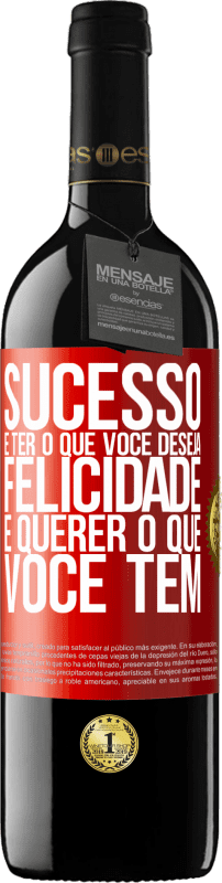 «sucesso é ter o que você deseja. Felicidade é querer o que você tem» Edição RED MBE Reserva
