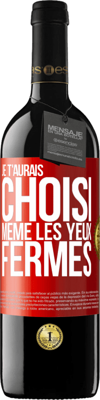 39,95 € Envoi gratuit | Vin rouge Édition RED MBE Réserve Je t'aurais choisi, même les yeux fermés Étiquette Rouge. Étiquette personnalisable Réserve 12 Mois Récolte 2014 Tempranillo