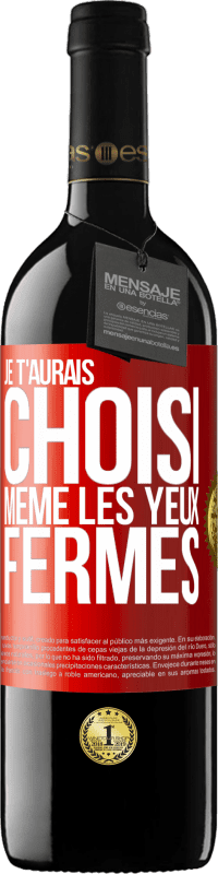 39,95 € Envoi gratuit | Vin rouge Édition RED MBE Réserve Je t'aurais choisi, même les yeux fermés Étiquette Rouge. Étiquette personnalisable Réserve 12 Mois Récolte 2016 Tempranillo