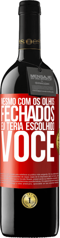 39,95 € Envio grátis | Vinho tinto Edição RED MBE Reserva Mesmo com os olhos fechados eu teria escolhido você Etiqueta Vermelha. Etiqueta personalizável Reserva 12 Meses Colheita 2016 Tempranillo