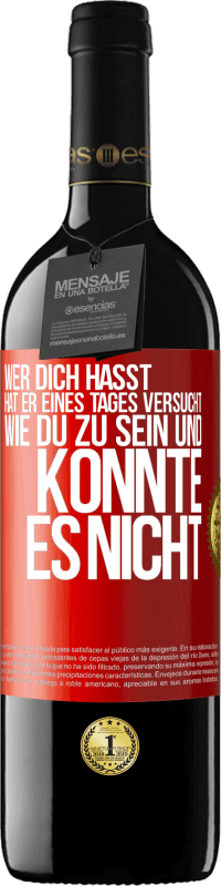 39,95 € Kostenloser Versand | Rotwein RED Ausgabe MBE Reserve Wer dich hasst, hat er eines Tages versucht, wie du zu sein und konnte es nicht Rote Markierung. Anpassbares Etikett Reserve 12 Monate Ernte 2016 Tempranillo