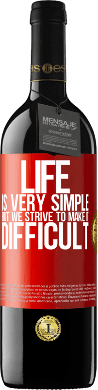 39,95 € | Red Wine RED Edition MBE Reserve Life is very simple, but we strive to make it difficult Red Label. Customizable label Reserve 12 Months Harvest 2014 Tempranillo