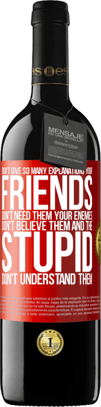 39,95 € | 赤ワイン REDエディション MBE 予約する あまり多くの説明をしないでください。あなたの友人はそれらを必要としない、あなたの敵はそれらを信じない、そして愚かな人はそれらを理解しない 赤いタグ. カスタマイズ可能なラベル 予約する 12 月 収穫 2016 Tempranillo