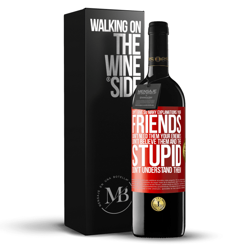 29,95 € Free Shipping | Red Wine RED Edition Crianza 6 Months Don't give so many explanations. Your friends don't need them, your enemies don't believe them, and the stupid don't Red Label. Customizable label Aging in oak barrels 6 Months Harvest 2020 Tempranillo