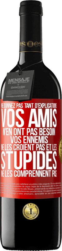 39,95 € | Vin rouge Édition RED MBE Réserve Ne donnez pas tant d'explications. Vos amis n'en ont pas besoin, vos ennemis ne les croient pas et les stupides ne les comprenne Étiquette Rouge. Étiquette personnalisable Réserve 12 Mois Récolte 2016 Tempranillo