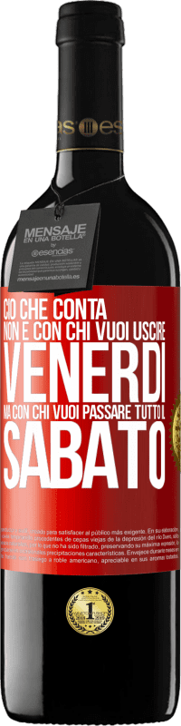 39,95 € | Vino rosso Edizione RED MBE Riserva Ciò che conta non è con chi vuoi uscire venerdì, ma con chi vuoi passare tutto il sabato Etichetta Rossa. Etichetta personalizzabile Riserva 12 Mesi Raccogliere 2015 Tempranillo