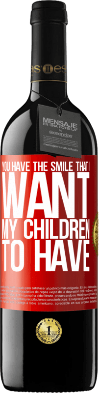 39,95 € Free Shipping | Red Wine RED Edition MBE Reserve You have the smile that I want my children to have Red Label. Customizable label Reserve 12 Months Harvest 2015 Tempranillo