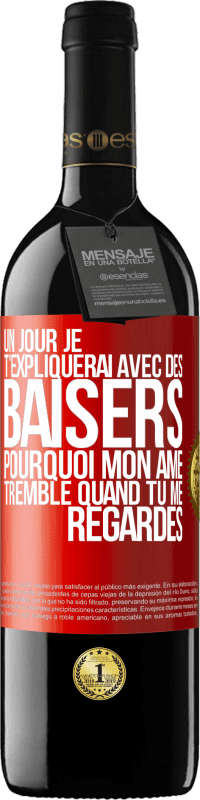 39,95 € | Vin rouge Édition RED MBE Réserve Un jour je t'expliquerai avec des baisers pourquoi mon âme tremble quand tu me regardes Étiquette Rouge. Étiquette personnalisable Réserve 12 Mois Récolte 2016 Tempranillo