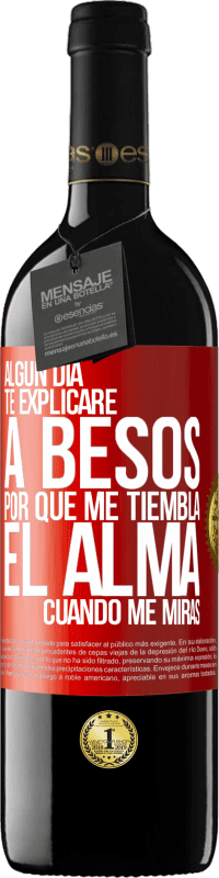 39,95 € | Vino Tinto Edición RED MBE Reserva Algún día te explicaré a besos por qué me tiembla el alma cuando me miras Etiqueta Roja. Etiqueta personalizable Reserva 12 Meses Cosecha 2016 Tempranillo