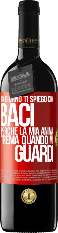 «Un giorno ti spiego con baci perché la mia anima trema quando mi guardi» Edizione RED MBE Riserva