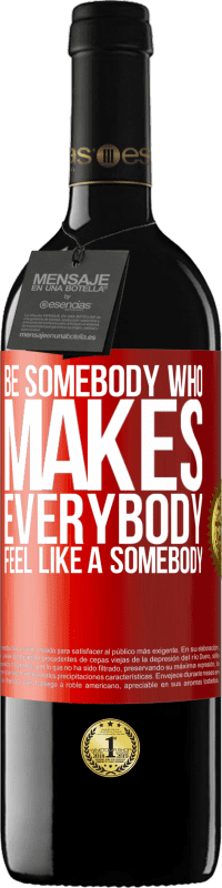 39,95 € | Red Wine RED Edition MBE Reserve Be somebody who makes everybody feel like a somebody Red Label. Customizable label Reserve 12 Months Harvest 2014 Tempranillo