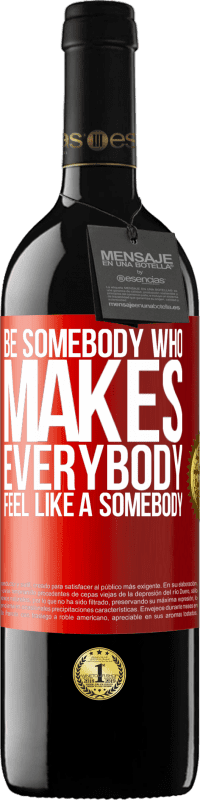 39,95 € | Vin rouge Édition RED MBE Réserve Be somebody who makes everybody feel like a somebody Étiquette Rouge. Étiquette personnalisable Réserve 12 Mois Récolte 2014 Tempranillo