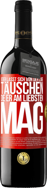 39,95 € | Rotwein RED Ausgabe MBE Reserve Jeder lässt sich von der Lüge täuschen, die er am liebsten mag Rote Markierung. Anpassbares Etikett Reserve 12 Monate Ernte 2016 Tempranillo