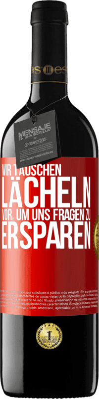 39,95 € Kostenloser Versand | Rotwein RED Ausgabe MBE Reserve Wir täuschen Lächeln vor, um uns Fragen zu ersparen Rote Markierung. Anpassbares Etikett Reserve 12 Monate Ernte 2016 Tempranillo