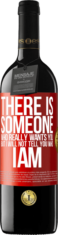 39,95 € | Red Wine RED Edition MBE Reserve There is someone who really wants you, but I will not tell you who I am Red Label. Customizable label Reserve 12 Months Harvest 2014 Tempranillo