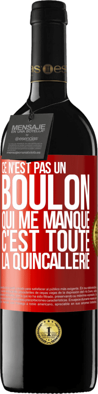 39,95 € | Vin rouge Édition RED MBE Réserve Ce n'est pas un boulon qui me manque, c'est toute la quincallerie Étiquette Rouge. Étiquette personnalisable Réserve 12 Mois Récolte 2015 Tempranillo