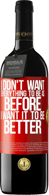 39,95 € | Красное вино Издание RED MBE Бронировать Я не хочу, чтобы все было как прежде, я хочу, чтобы это было лучше Красная метка. Настраиваемая этикетка Бронировать 12 Месяцы Урожай 2014 Tempranillo