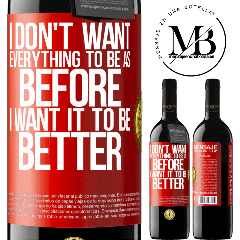 24,95 € Free Shipping | Red Wine RED Edition Crianza 6 Months I don't want everything to be as before, I want it to be better Red Label. Customizable label Aging in oak barrels 6 Months Harvest 2019 Tempranillo