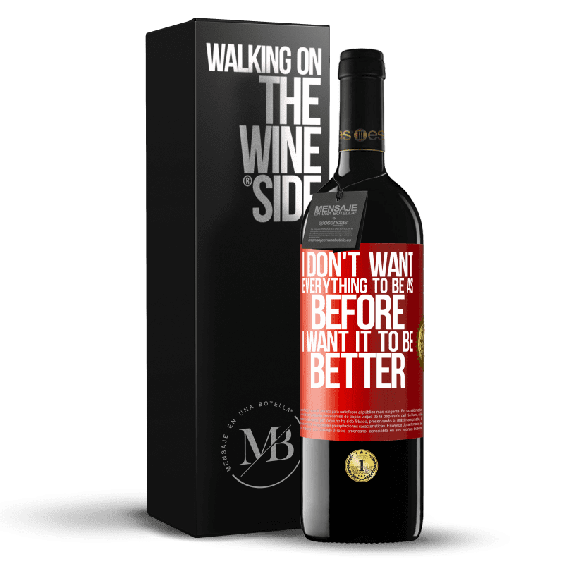 39,95 € Free Shipping | Red Wine RED Edition MBE Reserve I don't want everything to be as before, I want it to be better Red Label. Customizable label Reserve 12 Months Harvest 2014 Tempranillo