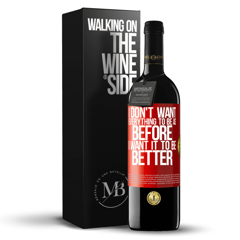 39,95 € Free Shipping | Red Wine RED Edition MBE Reserve I don't want everything to be as before, I want it to be better Red Label. Customizable label Reserve 12 Months Harvest 2015 Tempranillo