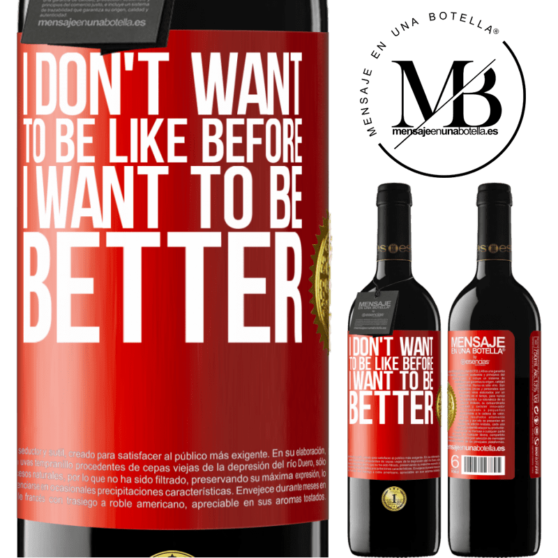 24,95 € Free Shipping | Red Wine RED Edition Crianza 6 Months I don't want to be like before, I want to be better Red Label. Customizable label Aging in oak barrels 6 Months Harvest 2019 Tempranillo