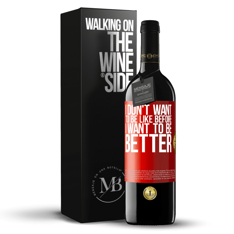 39,95 € Free Shipping | Red Wine RED Edition MBE Reserve I don't want to be like before, I want to be better Red Label. Customizable label Reserve 12 Months Harvest 2014 Tempranillo