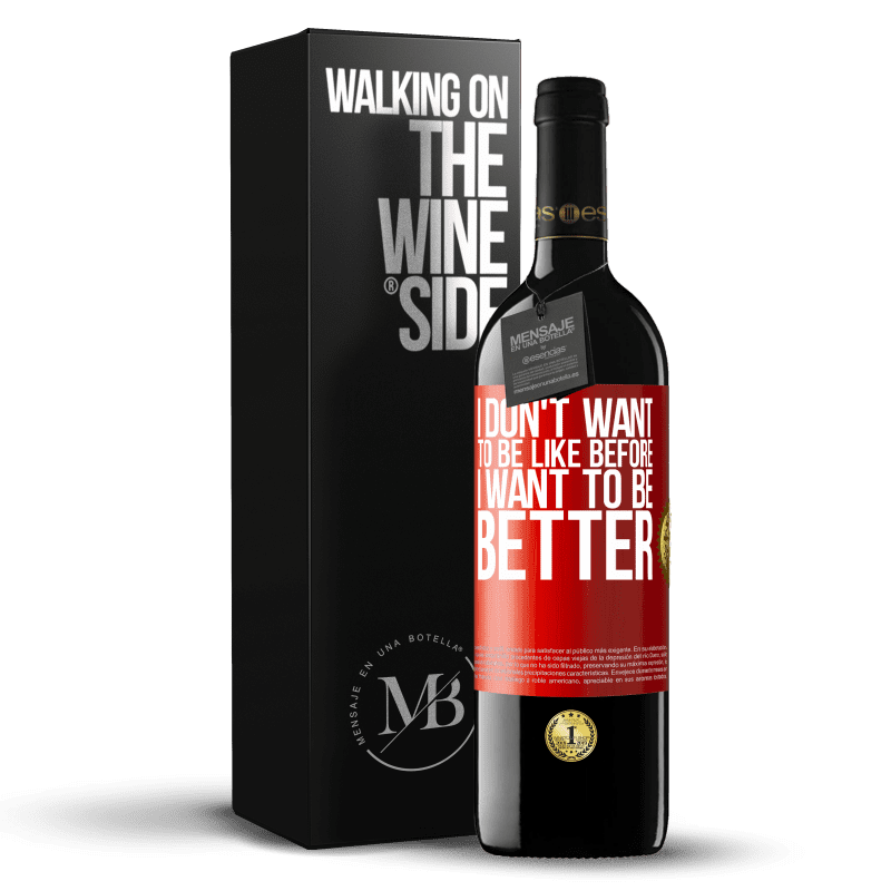 39,95 € Free Shipping | Red Wine RED Edition MBE Reserve I don't want to be like before, I want to be better Red Label. Customizable label Reserve 12 Months Harvest 2015 Tempranillo