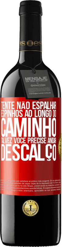 39,95 € | Vinho tinto Edição RED MBE Reserva Tente não espalhar espinhos ao longo do caminho, talvez você precise andar descalço Etiqueta Vermelha. Etiqueta personalizável Reserva 12 Meses Colheita 2015 Tempranillo