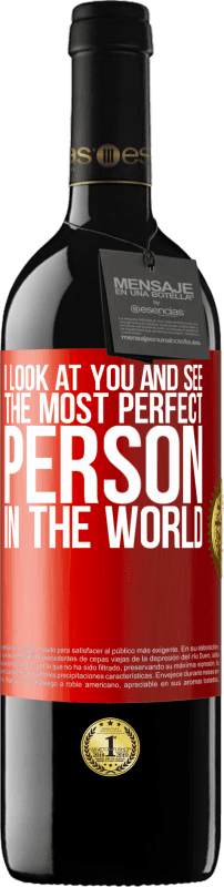 39,95 € | Red Wine RED Edition MBE Reserve I look at you and see the most perfect person in the world Red Label. Customizable label Reserve 12 Months Harvest 2014 Tempranillo