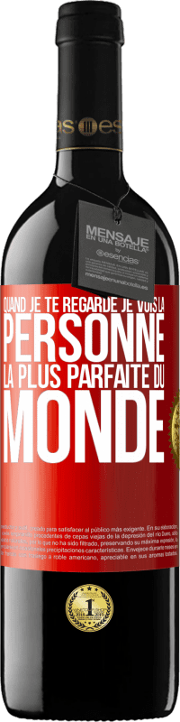 39,95 € | Vin rouge Édition RED MBE Réserve Quand je te regarde je vois la personne la plus parfaite du monde Étiquette Rouge. Étiquette personnalisable Réserve 12 Mois Récolte 2015 Tempranillo