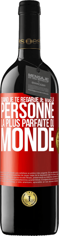 39,95 € Envoi gratuit | Vin rouge Édition RED MBE Réserve Quand je te regarde je vois la personne la plus parfaite du monde Étiquette Rouge. Étiquette personnalisable Réserve 12 Mois Récolte 2016 Tempranillo