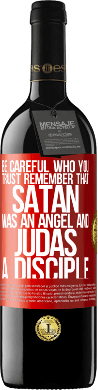 39,95 € | Red Wine RED Edition MBE Reserve Be careful who you trust. Remember that Satan was an angel and Judas a disciple Red Label. Customizable label Reserve 12 Months Harvest 2015 Tempranillo