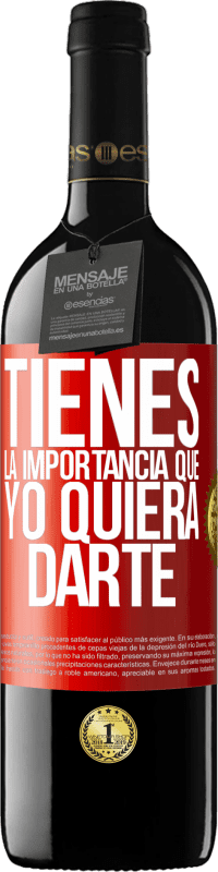 39,95 € Envío gratis | Vino Tinto Edición RED MBE Reserva Tienes la importancia que yo quiera darte Etiqueta Roja. Etiqueta personalizable Reserva 12 Meses Cosecha 2016 Tempranillo